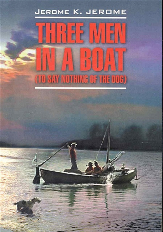Трое в лодке (не считая собаки). Three men in a boat (To say nothing of the dog)